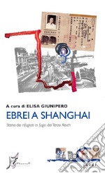 Ebrei a Shanghai. Storia dei rifugiati in fuga dal Terzo Reich libro