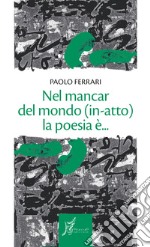 Nel mancar del mondo (in-atto) la poesia è... libro