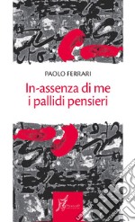 In-assenza di me i pallidi pensieri libro