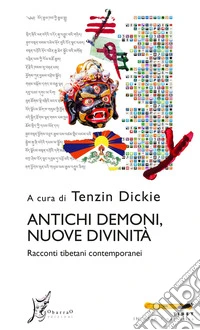 Antichi demoni, nuove divinità. Racconti tibetani contemporanei libro
