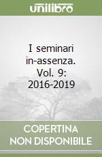 I seminari in-assenza. Vol. 9: 2016-2019 libro