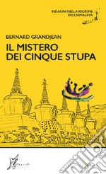 Il mistero dei cinque stupa. Indagini nella regione dell'Himalaya