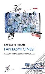 Fantasmi cinesi. Racconti del soprannaturale libro