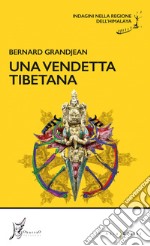 Una vendetta tibetana. Indagini nella regione dell'Himalaya