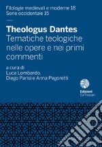 Theologus Dantes. Tematiche teologiche nelle opere e nei primi commenti