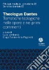 Theologus Dantes. Tematiche teologiche nelle opere e nei primi commenti libro