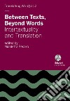 Between texts, beyond words. Intertextuality and translation libro