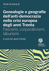 Genealogie e geografie dell'anti-democrazia nella crisi europea degli anni Trenta. Fascismi, corporativismi, laburismi libro