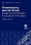 Freemasonry and the Orient. Esotericisms between the East and the West libro di De Poli Barbara