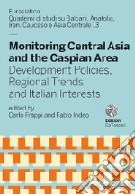 Monitoring Central Asia and the Caspian Area. Development Policies, Regional Trends, and Italian Interests