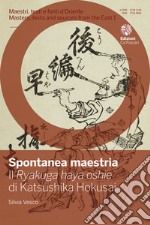 Spontanea maestria. Il «Ryakuga haya oshie» di Katsushika Hokusai. Ediz. italiana e giapponese