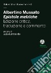 Albertino Mussato, «Epistole metriche». Ediz. critica libro di Lombardo Luca