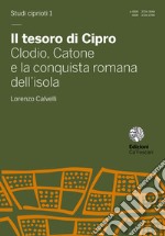 Il tesoro di Cipro. Clodio, Catone e la conquista romana dell'isola libro