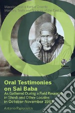 Oral testimonies on Sai Baba. As gathered during a field research in Shirdi and other locales in October-November 1985