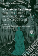 «A riveder la china». Dante nei fumetti (e vignette) italiani dal XIX al XXI secolo libro