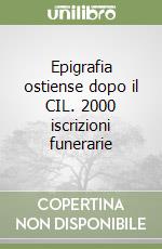 Epigrafia ostiense dopo il CIL. 2000 iscrizioni funerarie libro