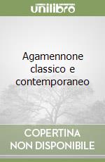 Agamennone classico e contemporaneo