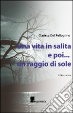 Una vita in salita e poi, un raggio di sole libro