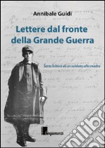 Lettere dal fronte della grande guerra. Sette lettere di un soldato alla madre libro