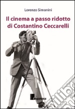 Il cinema a passo ridotto di Costantino Ceccarelli