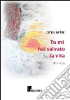 Tu mi hai salvato la vita libro di Zerbin Enrica