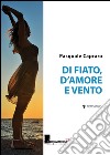 Di fiato; d'amore e vento libro di Capraro Pasquale