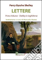 Lettere. Shelley in Inghilterra. Vol. 1 libro