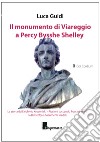 Il monumento di Viareggio a Percy Bysshe Shelley. La storia dall'archivio Kruceniski-Riccioni toccando Puccini, Viani, la Butterfly e documenti inediti libro