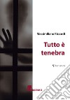 Tutto è tenebra libro