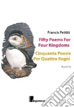 Fifty poems for four kingdoms-Cinquanta poesie per quattro regni. Ediz. bilingue libro