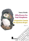 Fifty poems for four kingdoms-Cinquanta poesie per quattro regni. Ediz. bilingue libro