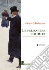 La primavera perduta. Libero adattamento in prosa dell'Eugenio Onegin libro