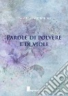 Parole di polvere e di viole libro