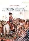 Hernán Cortés. L'uomo che ha salvato il Messico libro