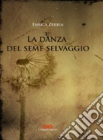 La danza del seme selvaggio libro