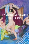 L'amore al tempo degli dèi libro di Colavincenzo Giorgio