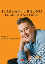 Il Gigante buono. Un angelo nel cuore