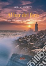 Al bar del faro. Vite che si incrociano, storie che si intrecciano libro