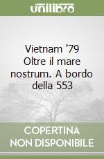 Vietnam '79 Oltre il mare nostrum. A bordo della 553 libro