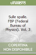 Sulle spalle. FBP (Federal Bureau of Physics). Vol. 3 libro