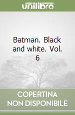 Batman. Black and white. Vol. 6 libro