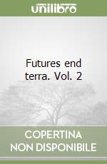 Futures end terra. Vol. 2