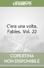 C'era una volta. Fables. Vol. 22 libro