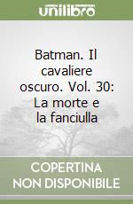 Batman. Il cavaliere oscuro. Vol. 30: La morte e la fanciulla libro