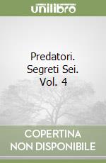 Predatori. Segreti Sei. Vol. 4 libro