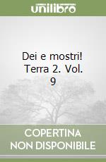 Dei e mostri! Terra 2. Vol. 9 libro