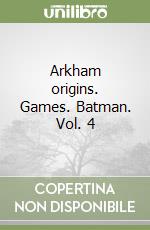 Arkham origins. Games. Batman. Vol. 4 libro