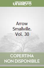 Arrow Smallville. Vol. 30 libro