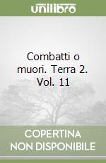 Combatti o muori. Terra 2. Vol. 11 libro