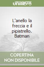 L'anello la freccia e il pipistrello. Batman libro